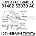 8148252030A0 Genuine Toyota Cover, Fog Lamp, Lh 81482-52030-A0. Fixed Price $38.71.